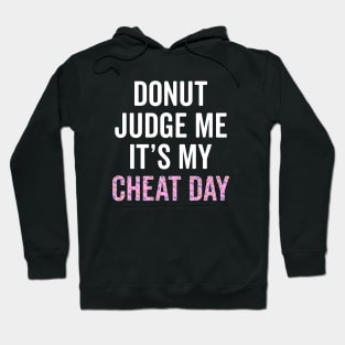 Donut Judge Me It's My Cheat Day Hoodie